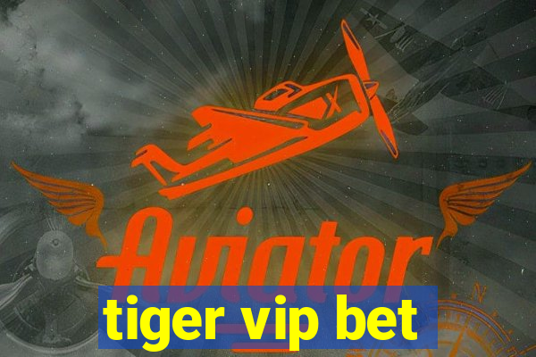 tiger vip bet